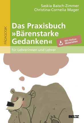 Das Praxisbuch »Bärenstarke Gedanken« für Lehrerinnen und Lehrer von Baisch-Zimmer,  Saskia, Mager,  Christina-Cornelia