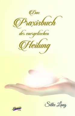 Das Praxisbuch der energetischen Heilung von Lang,  Silke