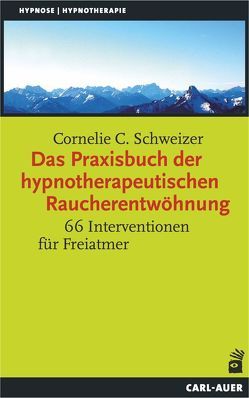 Das Praxisbuch der hypnotherapeutischen Raucherentwöhnung von Schweizer,  Cornelie C