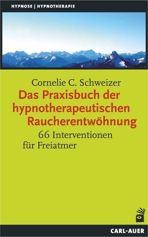 Das Praxisbuch der hypnotherapeutischen Raucherentwöhnung von Schweizer,  Cornelie C