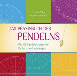 Das Praxisbuch des Pendelns 1 von Hülpüsch,  Andrea, Kühn,  Sabine