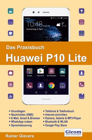 Das Praxisbuch Huawei P10 Lite – Handbuch für Einsteiger von Gievers,  Rainer