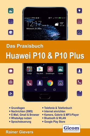 Das Praxisbuch Huawei P10 & P10 Plus – Handbuch für Einsteiger von Gievers,  Rainer