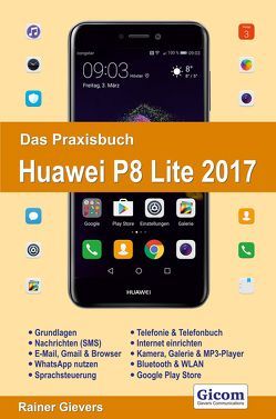 Das Praxisbuch Huawei P8 Lite 2017 – Handbuch für Einsteiger von Gievers,  Rainer