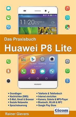 Das Praxisbuch Huawei P8 Lite von Gievers,  Rainer