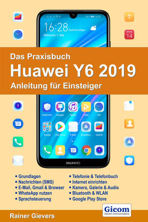 Das Praxisbuch Huawei Y6 2019 – Anleitung für Einsteiger von Gievers,  Rainer