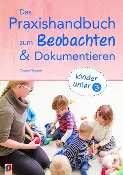 Das Praxishandbuch zum Beobachten und Dokumentieren von Wagner,  Yvonne