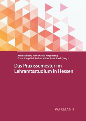 Das Praxissemester im Lehramtsstudium in Hessen von Basedow,  Benedikt, Böhnert,  Anne, Fabriz,  Sabine, Grölz,  Katrin, Hänze,  Martin, Hartig,  Katja, Klingebiel,  Franz, Knuth-Herzig,  Katja, Kraatz,  Carl Eberhard, Krille,  Claudia, Kuhn,  Hans Peter, Lipowsky,  Frank, Mähler,  Marius, Müller,  Andrea, Reinhardt,  Marie, Schulz,  Janine, Staab,  René, Varol,  Yasemin