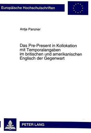 Das Pre-Present in Kollokation mit Temporalangaben im britischen und amerikanischen Englisch der Gegenwart von Panzner,  Antje