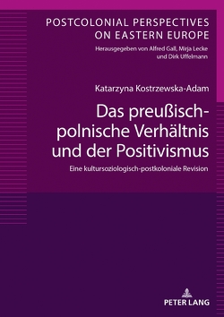 Das preußisch-polnische Verhältnis und der Positivismus von Kostrzewska-Adam,  Katarzyna