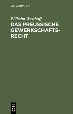 Das Preussische Gewerkschaftsrecht von Bennhold,  Fritz, Westhoff,  Wilhelm