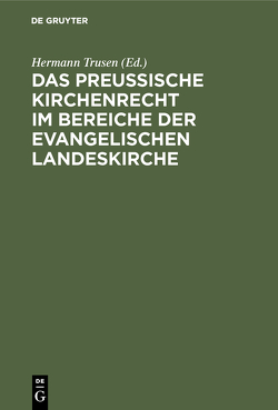 Das Preußische Kirchenrecht im Bereiche der evangelischen Landeskirche von Trusen,  Hermann