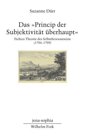 Das „Princip der Subjektivität überhaupt“ von Dürr,  Suzanne, Vieweg,  Klaus