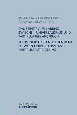 Das Prinzip Aufklärung zwischen Universalismus und partikularem Anspruch von Ambrozy,  Aleksandra, Brafman,  Yonatan Yisrael, Depkat,  Volker, Evans,  Mihail, Frick,  Marie-Luisa, Gaigl,  Joseph, Hinneburg,  Kristina-Monika, Jurewicz,  Grażyna, Karadzhova-Beyer,  Diana, Klein,  Adrian, Krauss,  Joachim, Mihan,  Juliane Irma, Netchaev-Bakinski,  Alexandre, Pollack,  Friedrich, Probst,  Borislava, Schulte,  Christoph, Trautsch,  Jasper M.