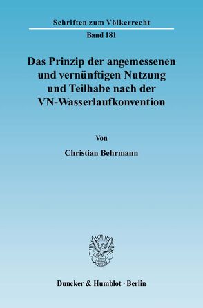 Das Prinzip der angemessenen und vernünftigen Nutzung und Teilhabe nach der VN-Wasserlaufkonvention. von Behrmann,  Christian