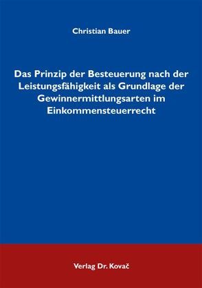 Das Prinzip der Besteuerung nach der Leistungsfähigkeit als Grundlage der Gewinnermittlungsarten im Einkommensteuerrecht von Bauer,  Christian