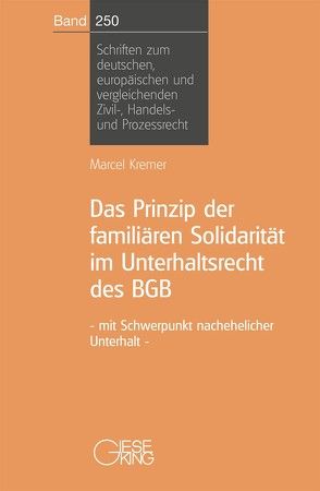 Das Prinzip der familären Solidarität im Unterhaltsrecht des BGB – mit Schwerpunkt nachehelicher Unterhalt von Kremer,  Marcel