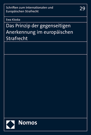 Das Prinzip der gegenseitigen Anerkennung im Europäischen Strafrecht von Kloska,  Ewa