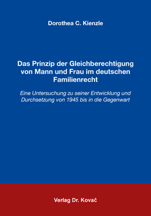 Das Prinzip der Gleichberechtigung von Mann und Frau im deutschen Familienrecht von Kienzle,  Dorothea C.