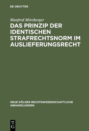 Das Prinzip der identischen Strafrechtsnorm im Auslieferungsrecht von Mörsberger,  Manfred