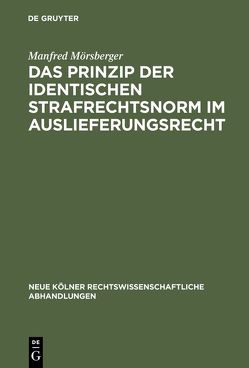 Das Prinzip der identischen Strafrechtsnorm im Auslieferungsrecht von Mörsberger,  Manfred