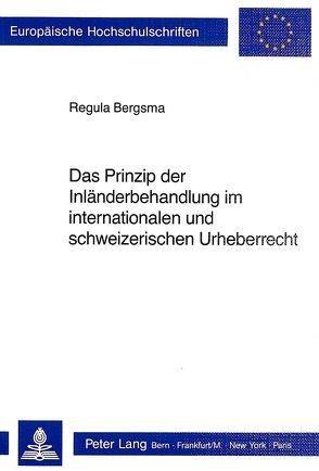 Das Prinzip der Inländerbehandlung im internationalen und schweizerischen Urheberrecht von Bergsma,  Regula