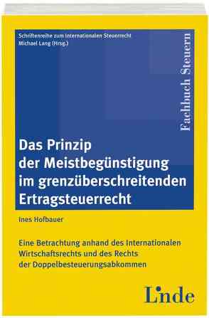 Das Prinzip der Meistbegünstigung im grenzüberschreitenden Ertragsteuerrecht von Hofbauer-Steffel,  Ines, Lang,  Michael