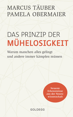 Das Prinzip der Mühelosigkeit: Warum manchen alles gelingt und andere immer kämp-fen müssen. Mit Erkenntnissen der Neurowissenschaft zu mehr Selbstbewusstsein, Resilienz, Erfolg und Zufriedenheit von Obermaier,  Pamela, Täuber,  Marcus