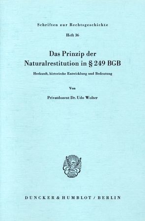 Das Prinzip der Naturalrestitution in § 249 BGB. von Wolter,  Udo