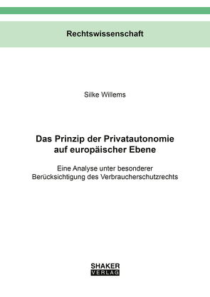 Das Prinzip der Privatautonomie auf europäischer Ebene von Willems,  Silke