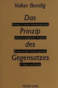 Das Prinzip des Gegensatzes von Bendig,  Volker