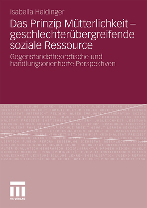 Das Prinzip Mütterlichkeit – geschlechterübergreifende soziale Ressource von Heidinger,  Isabella