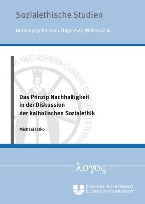 Das Prinzip Nachhaltigkeit in der Diskussion der katholischen Sozialethik von Fetko,  Michael