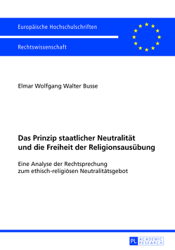 Das Prinzip staatlicher Neutralität und die Freiheit der Religionsausübung von Busse,  Elmar