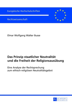 Das Prinzip staatlicher Neutralität und die Freiheit der Religionsausübung von Busse,  Elmar