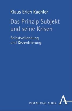 Das Prinzip Subjekt und seine Krisen von Kaehler,  Klaus E