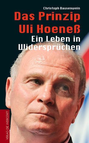 Das Prinzip Uli Hoeneß von Bausenwein,  Christoph