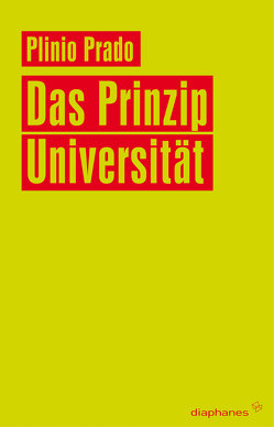 Das Prinzip Universität von Karl,  Regina, Kleinbeck,  Johannes, Luhn,  Anouk, Prado,  Plínio, Sohns,  Hanna