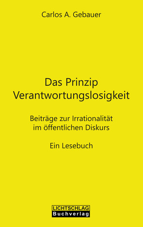 Das Prinzip Verantwortungslosigkeit von Gebauer,  Carlos A