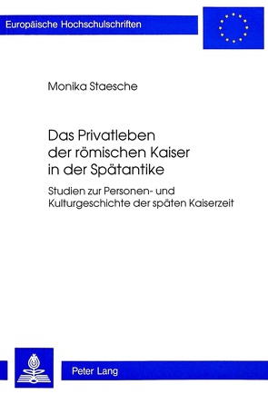 Das Privatleben der römischen Kaiser in der Spätantike von Staesche,  Monika