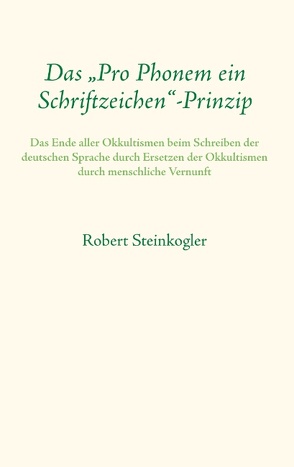 Das „Pro Phonem ein Schriftzeichen“-Prinzip von Steinkogler,  Robert