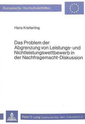 Das Problem der Abgrenzung von Leistungs- und Nichtleistungswettbewerb in der Nachfragemacht-Diskussion von Kreiterling,  Hans