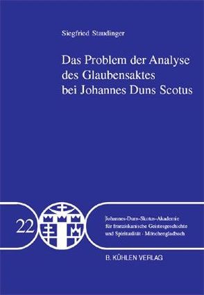 Das Problem der Analyse des Glaubensaktes bei Johannes Duns Scotus – Band 22 von Staudinger,  Siegfried