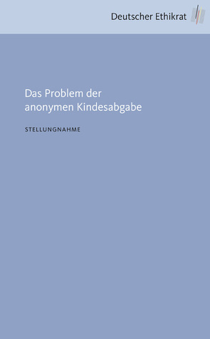 Das Problem der anonymen Kindesabgabe von Deutscher Ethikrat