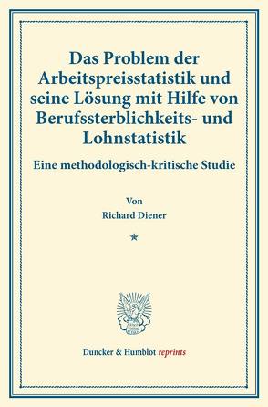 Das Problem der Arbeitspreisstatistik und seine Lösung mit Hilfe von Berufssterblichkeits- und Lohnstatistik. von Diener,  Richard