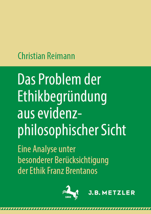 Das Problem der Ethikbegründung aus evidenzphilosophischer Sicht von Reimann,  Christian