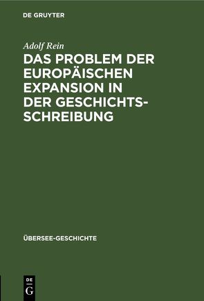 Das Problem der europäischen Expansion in der Geschichts-Schreibung von Rein,  Adolf
