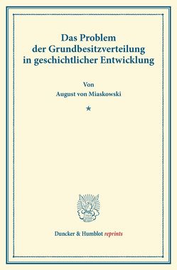 Das Problem der Grundbesitzverteilung in geschichtlicher Entwicklung. von Miaskowski,  August von