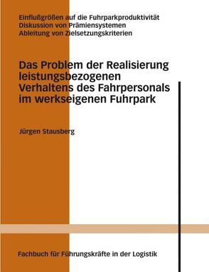 Das Problem der Realisierung leistungsbezogenen Verhaltens des Fahrpersonals im werkseigenen Fuhrpark von Stausberg,  Jürgen