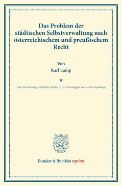 Das Problem der städtischen Selbstverwaltung nach österreichischem und preußischem Recht. von Lamp,  Karl